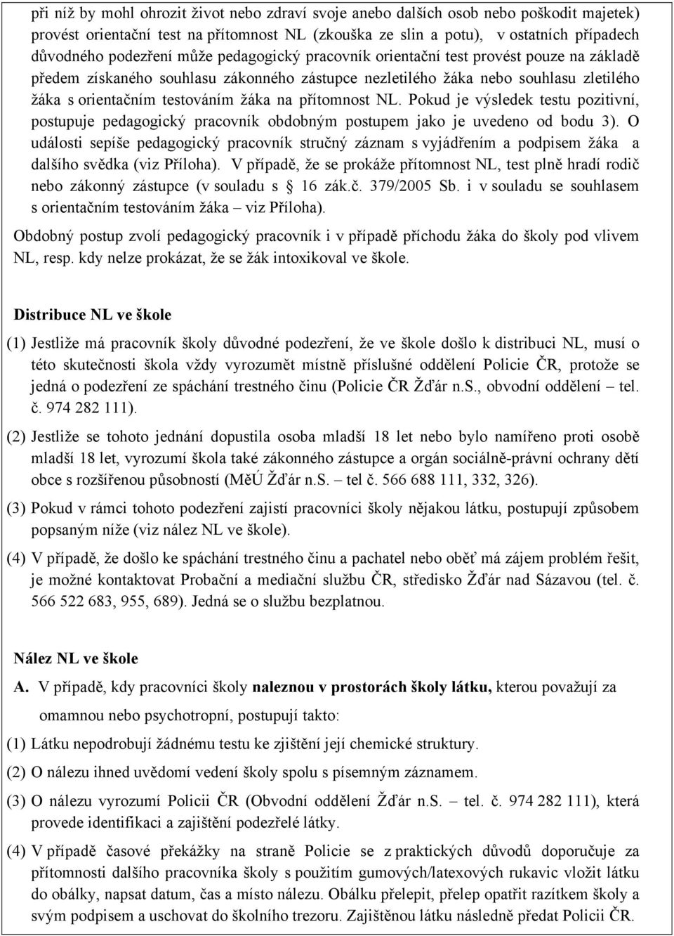 přítomnost NL. Pokud je výsledek testu pozitivní, postupuje pedagogický pracovník obdobným postupem jako je uvedeno od bodu 3).