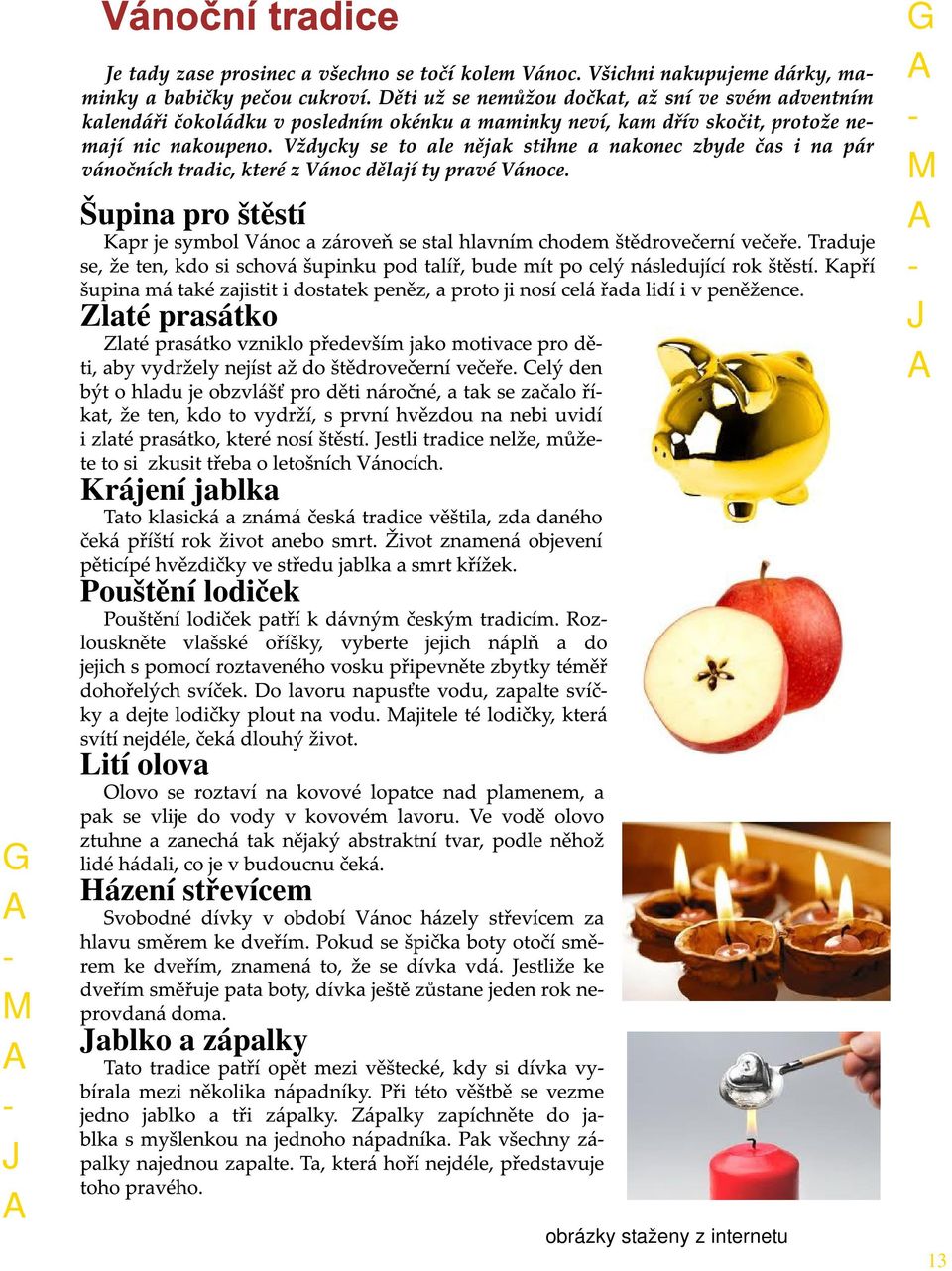 lodiček Lití olova Házení střevícem
