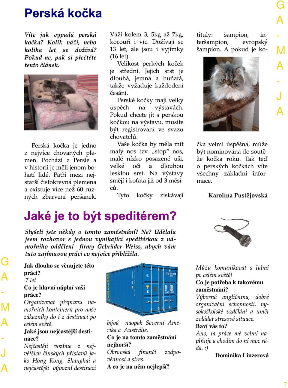 aké jsou nejčastější destinace? Co je na tomto zaměstnání nejhorší?