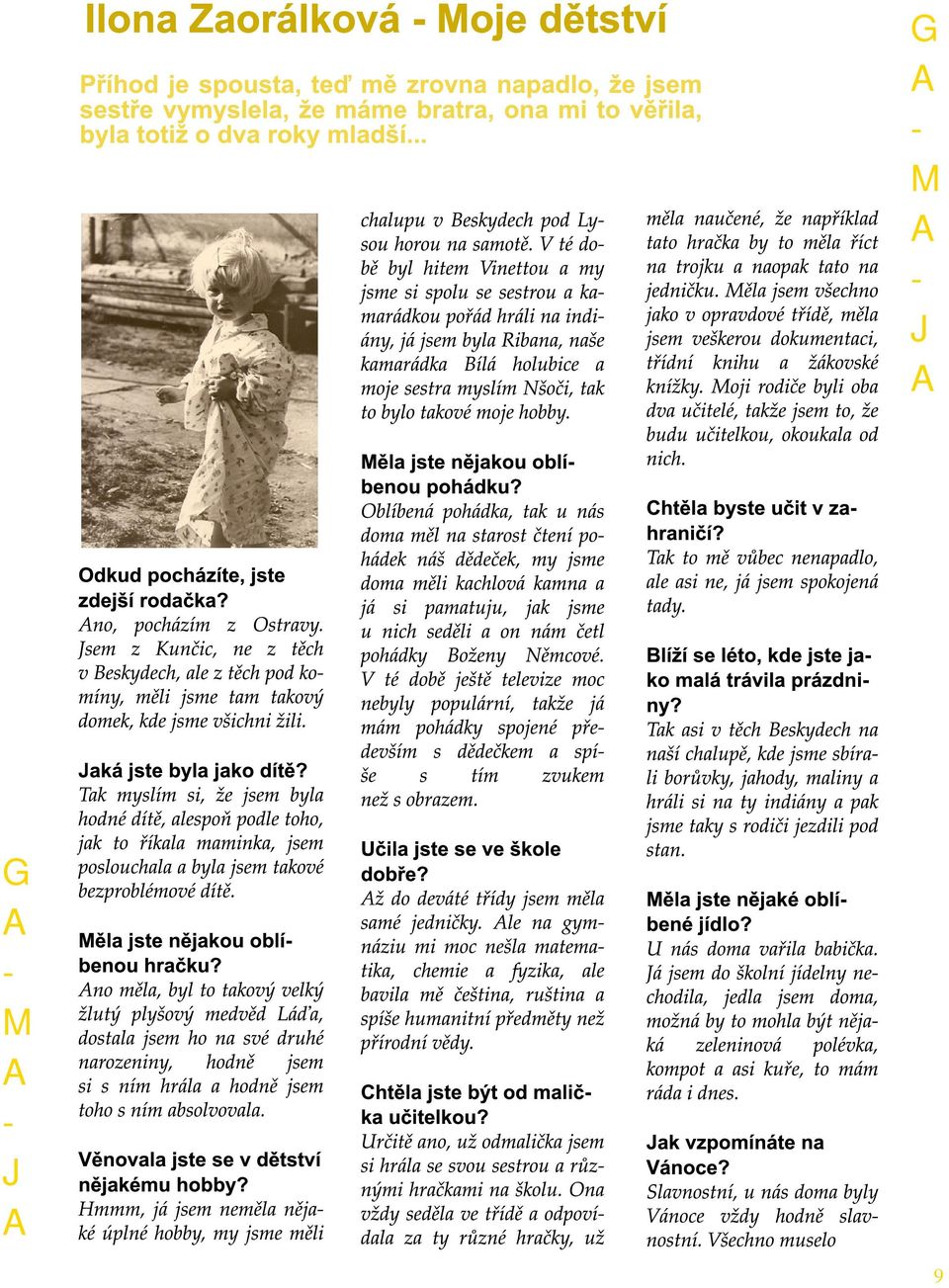 Blíží se léto, kde jste jako malá trávila prázdniny? aká jste byla jako dítě? ěla jste nějakou oblíbenou hračku?