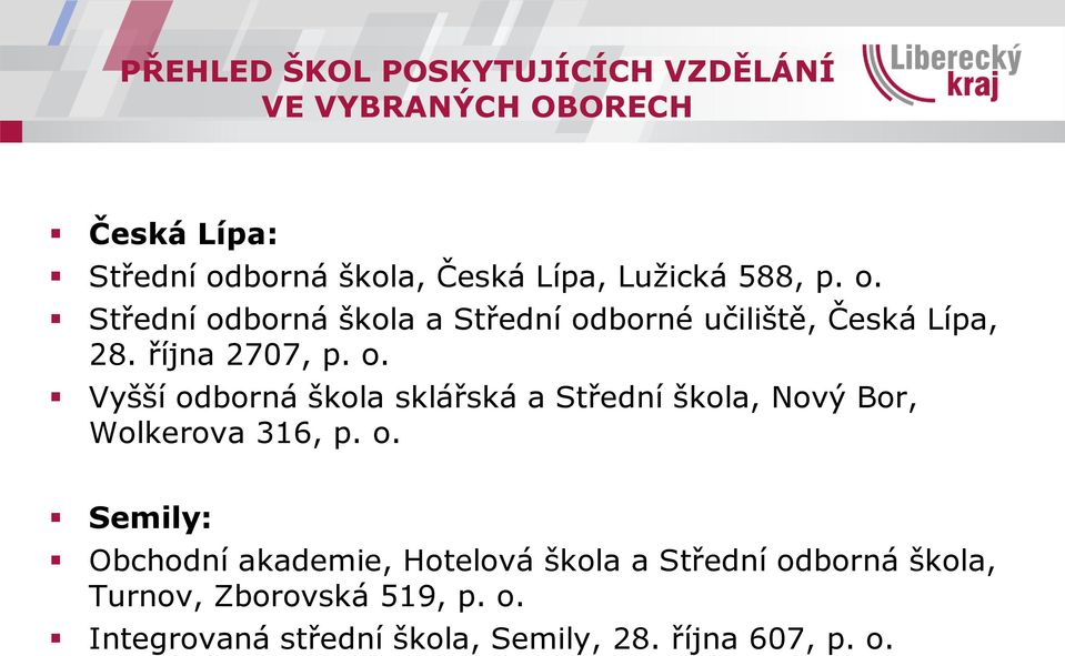 o. Semily: Obchodní akademie, Hotelová škola a Střední odborná škola, Turnov, Zborovská 519, p. o. Integrovaná střední škola, Semily, 28.