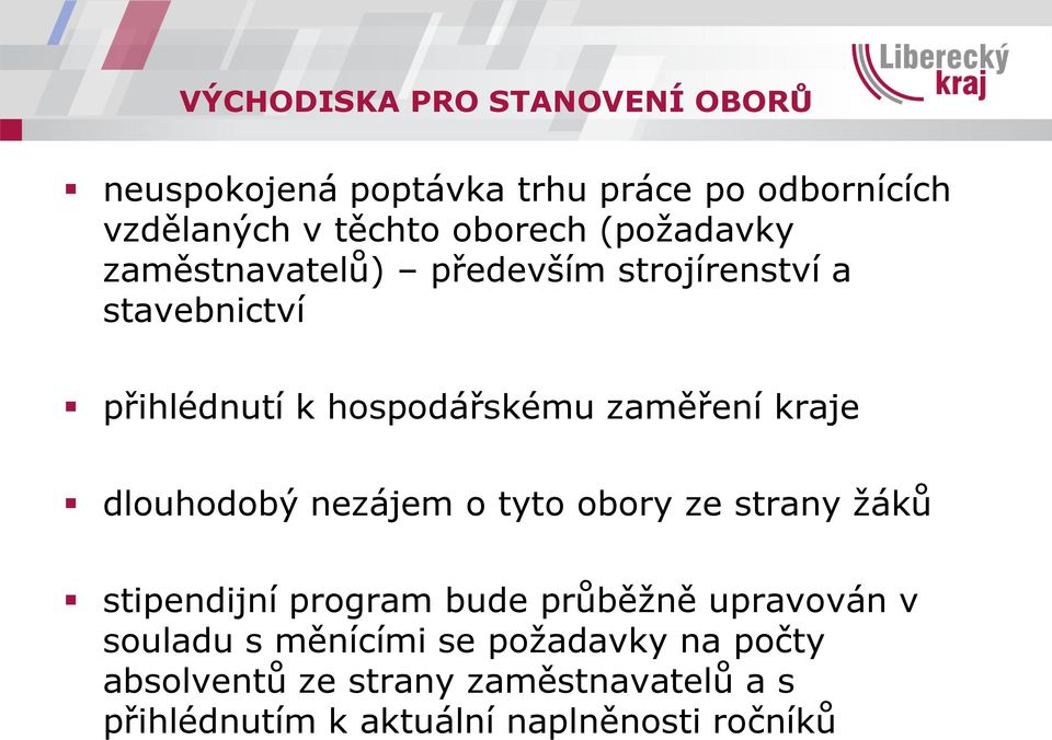 dlouhodobý nezájem o tyto obory ze strany žáků stipendijní program bude průběžně upravován v souladu s