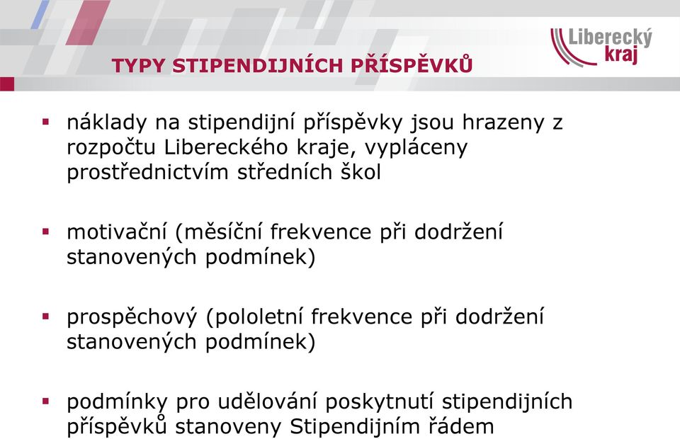 při dodržení stanovených podmínek) prospěchový (pololetní frekvence při dodržení