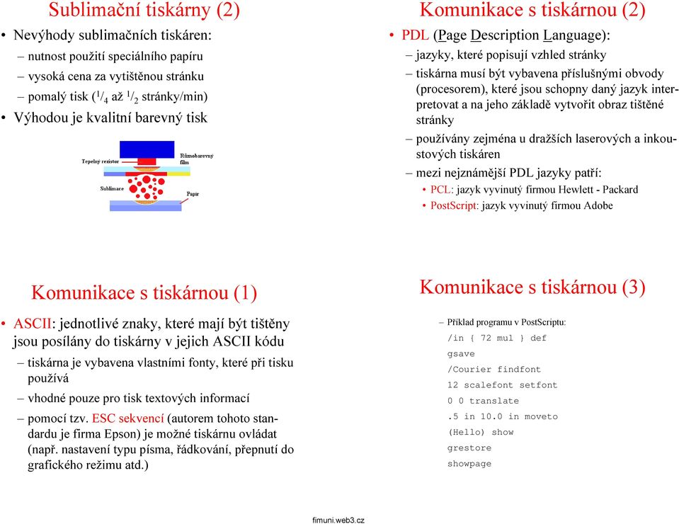 interpretovat a na jeho základě vytvořit obraz tištěné stránky používány zejména u dražších laserových a inkoustových tiskáren mezi nejznámější PDL jazyky patří: PCL: jazyk vyvinutý firmou Hewlett -