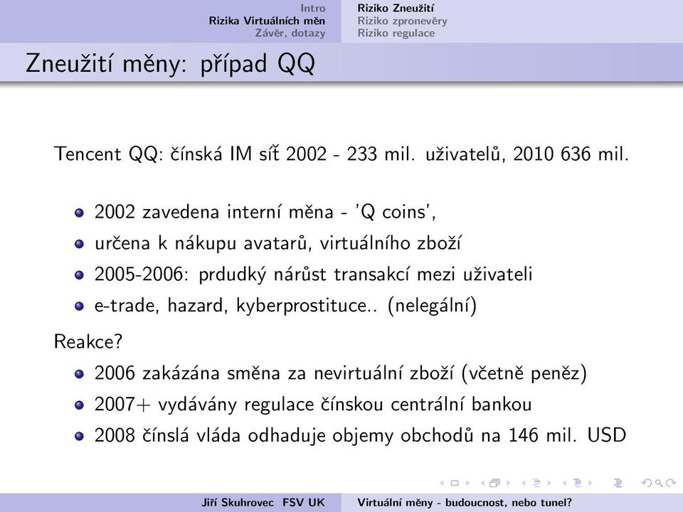 transakcí mezi uživateli e-trade, hazard, kyberprostituce.. (nelegální) Reakce?