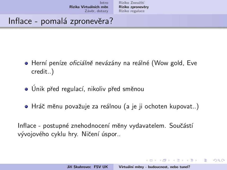 .) Únik před regulací, nikoliv před směnou Hráč měnu považuje za reálnou