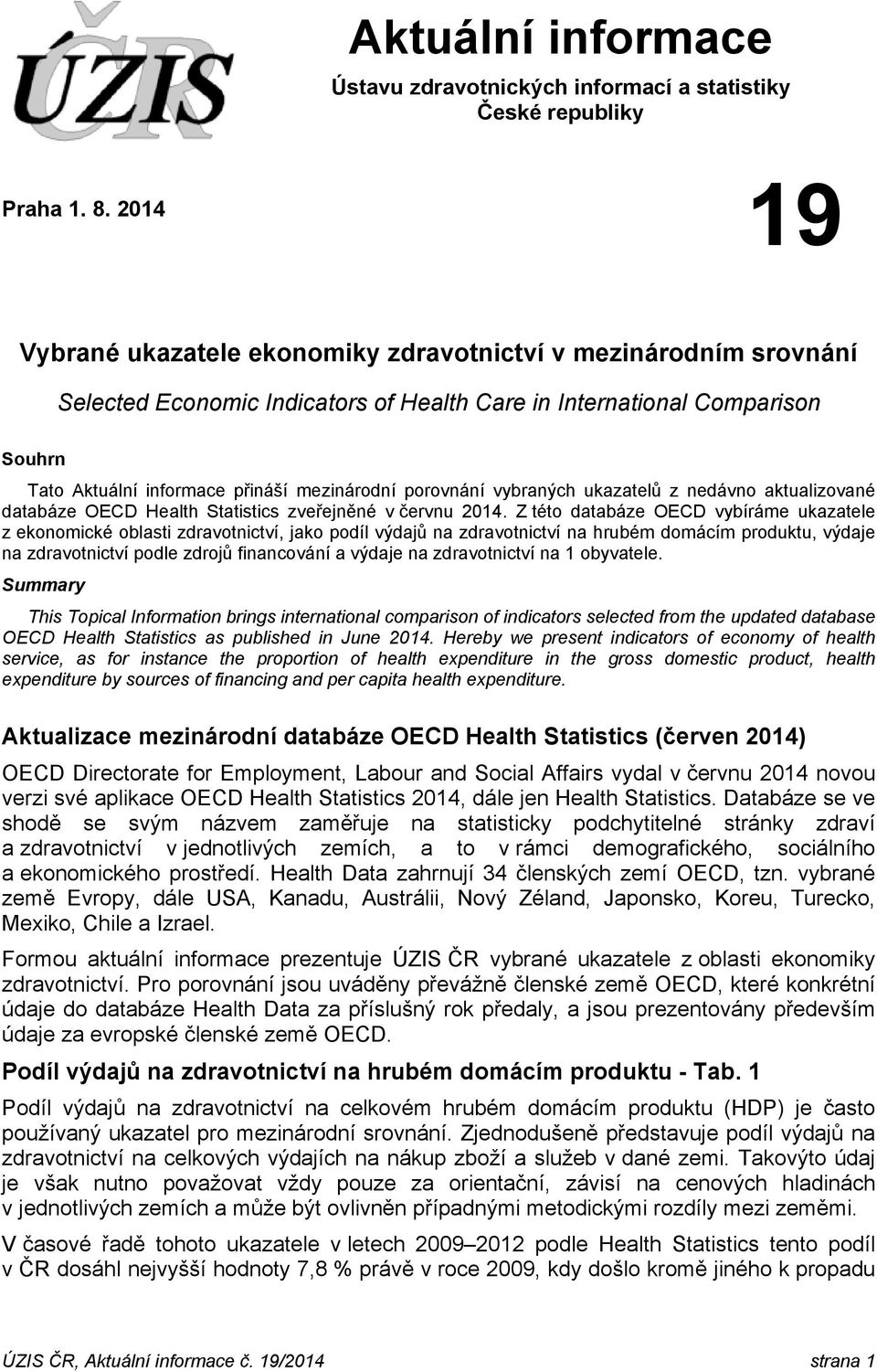 porovnání vybraných ukazatelů z nedávno aktualizované databáze OECD Health Statistics zveřejněné v červnu 2014.