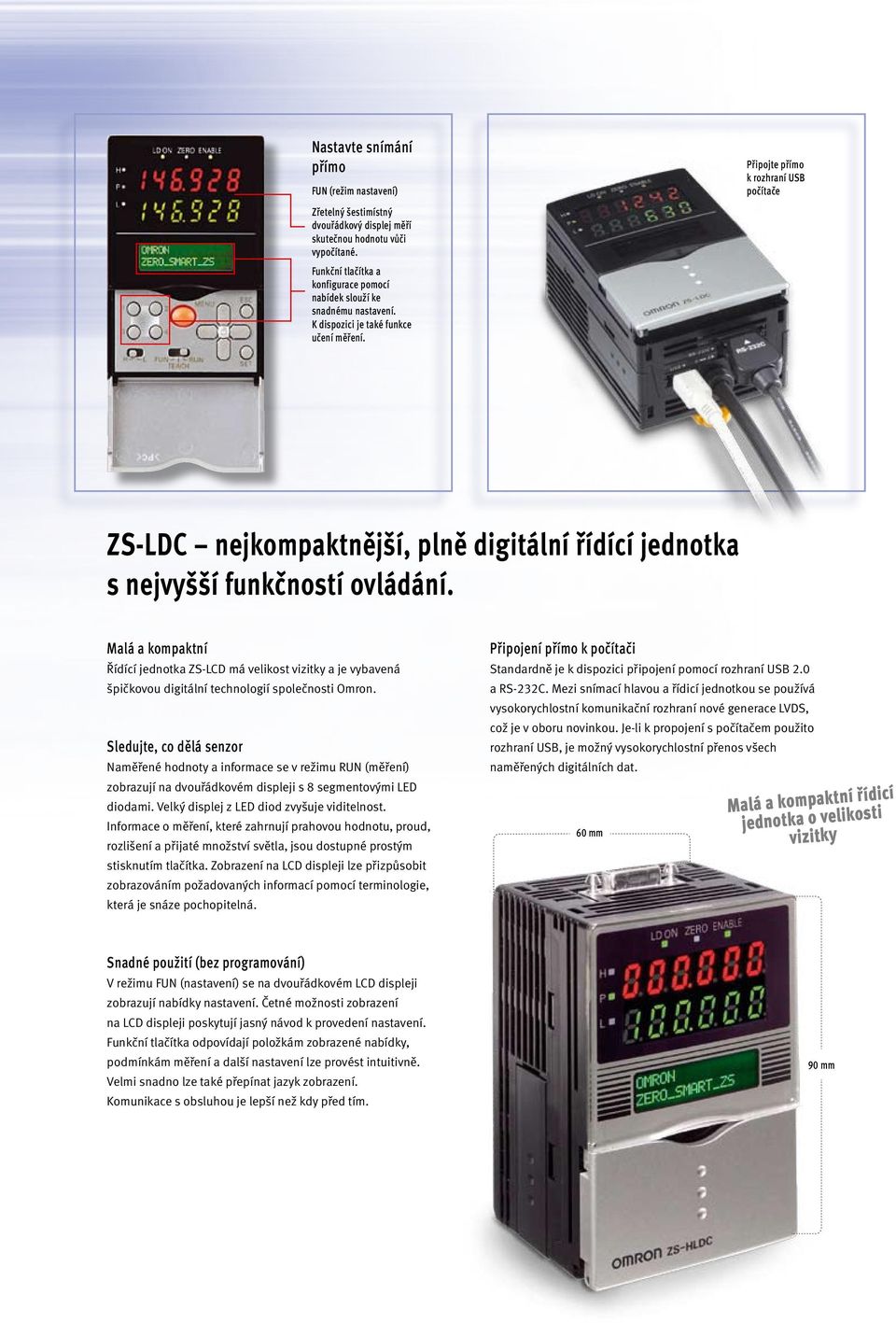 Připojte přímo k rozhraní USB počítače ZS-LDC nejkompaktnější, plně digitální řídící jednotka s nejvyšší funkčností ovládání.
