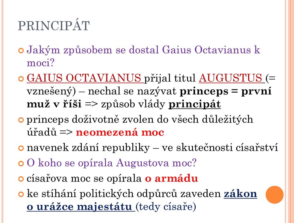 vlády principát princeps doživotně zvolen do všech důležitých úřadů => neomezená moc navenek zdání republiky ve