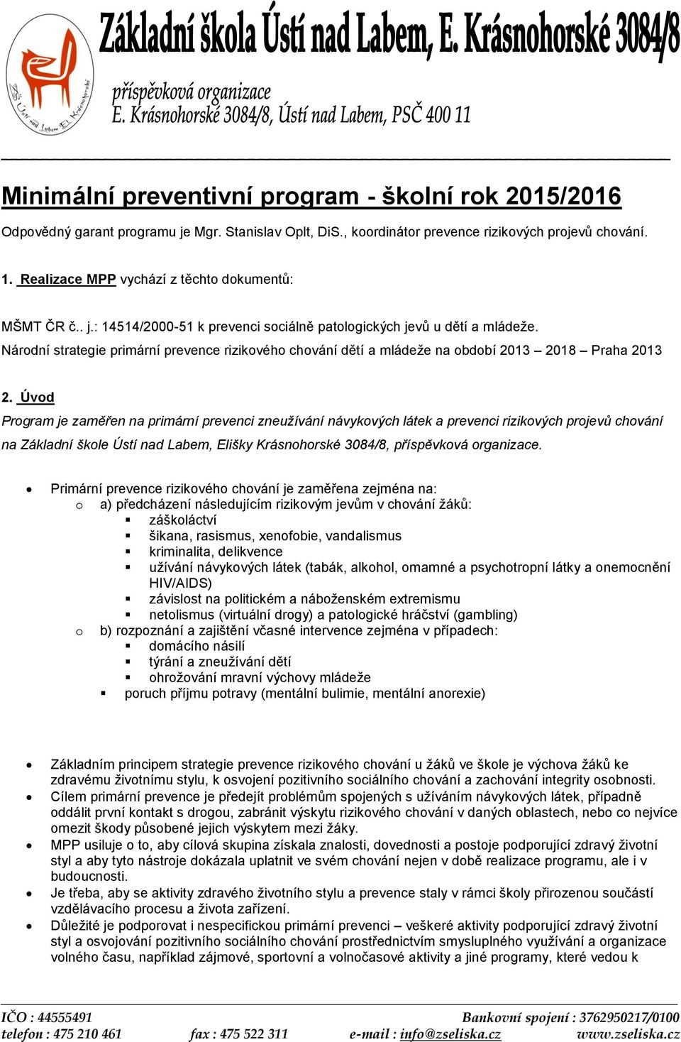 Národní strategie primární prevence rizikového chování dětí a mládeţe na období 2013 2018 Praha 2013 2.
