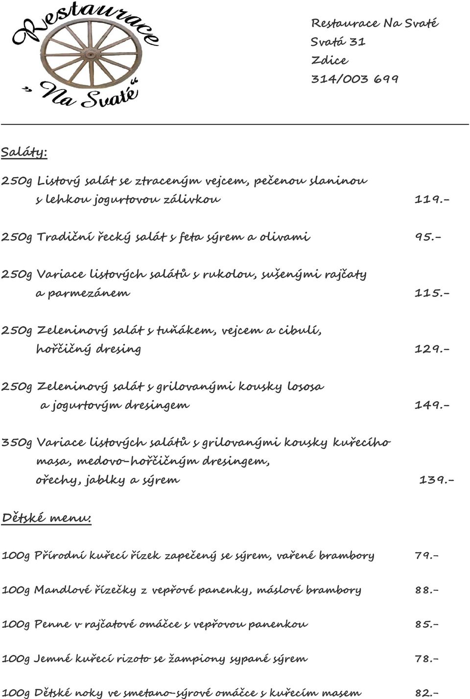 - 250g Zeleninový salát s grilovanými kousky lososa a jogurtovým dresingem 149.