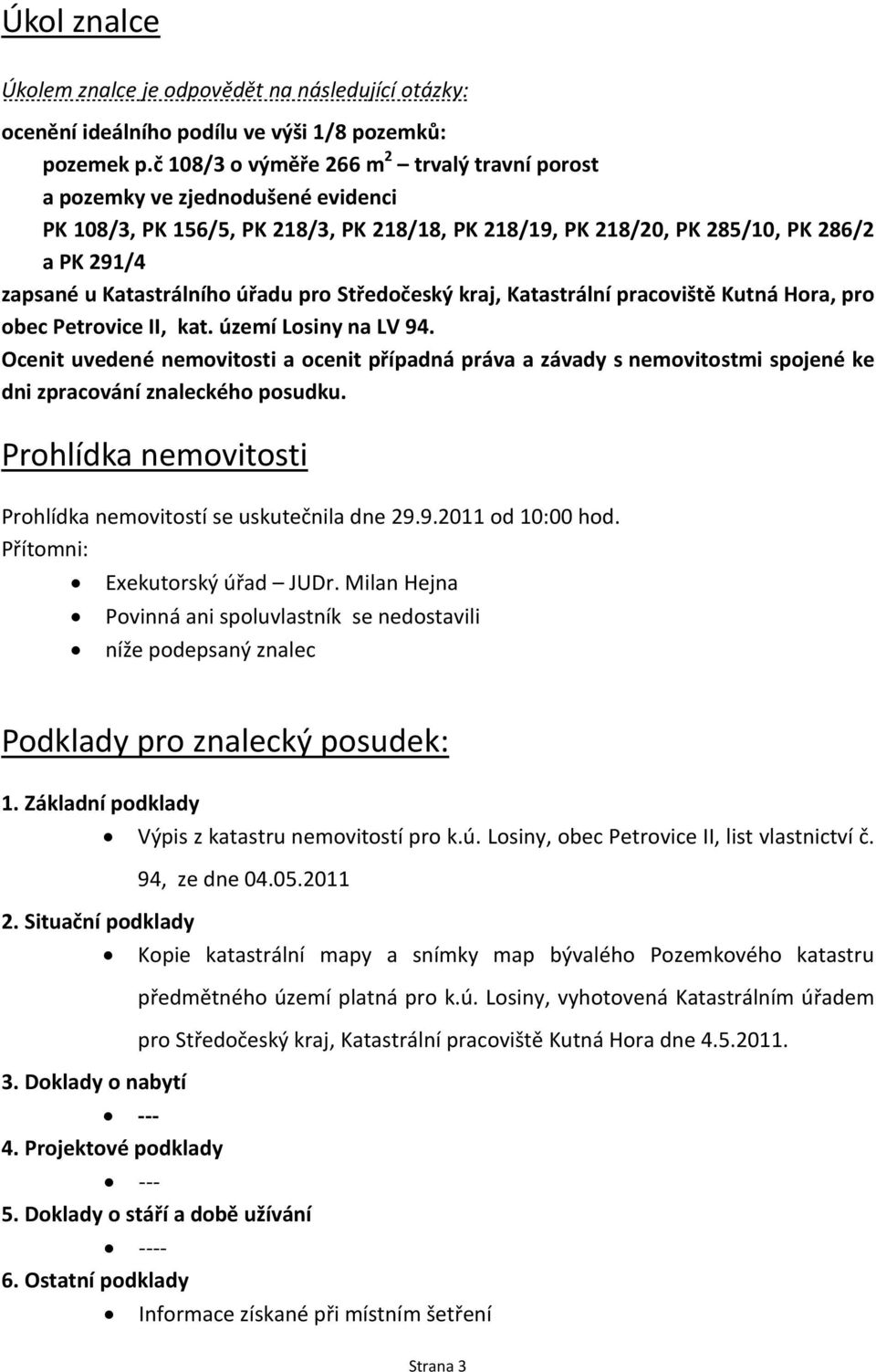 úřadu pro Středočeský kraj, Katastrální pracoviště Kutná Hora, pro obec Petrovice II, kat. území Losiny na LV 94.