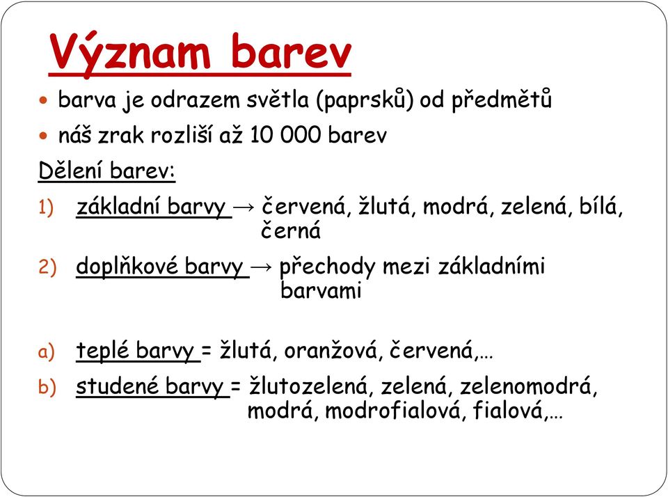 doplňkové barvy přechody mezi základními barvami a) teplé barvy = žlutá, oranžová,