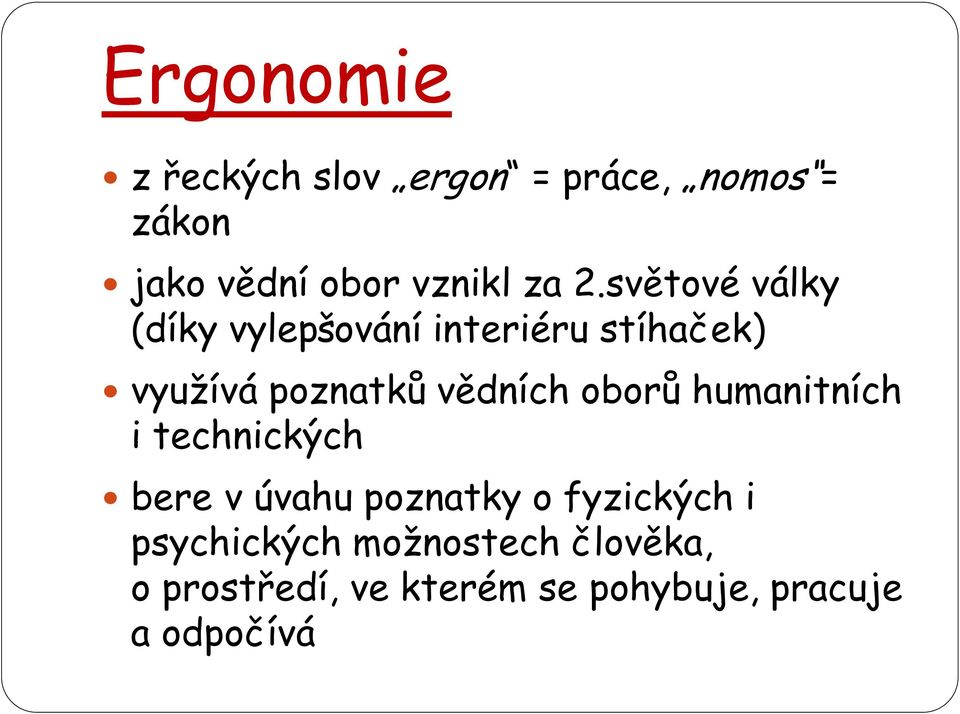 vědních oborů humanitních i technických bere v úvahu poznatky o fyzických i