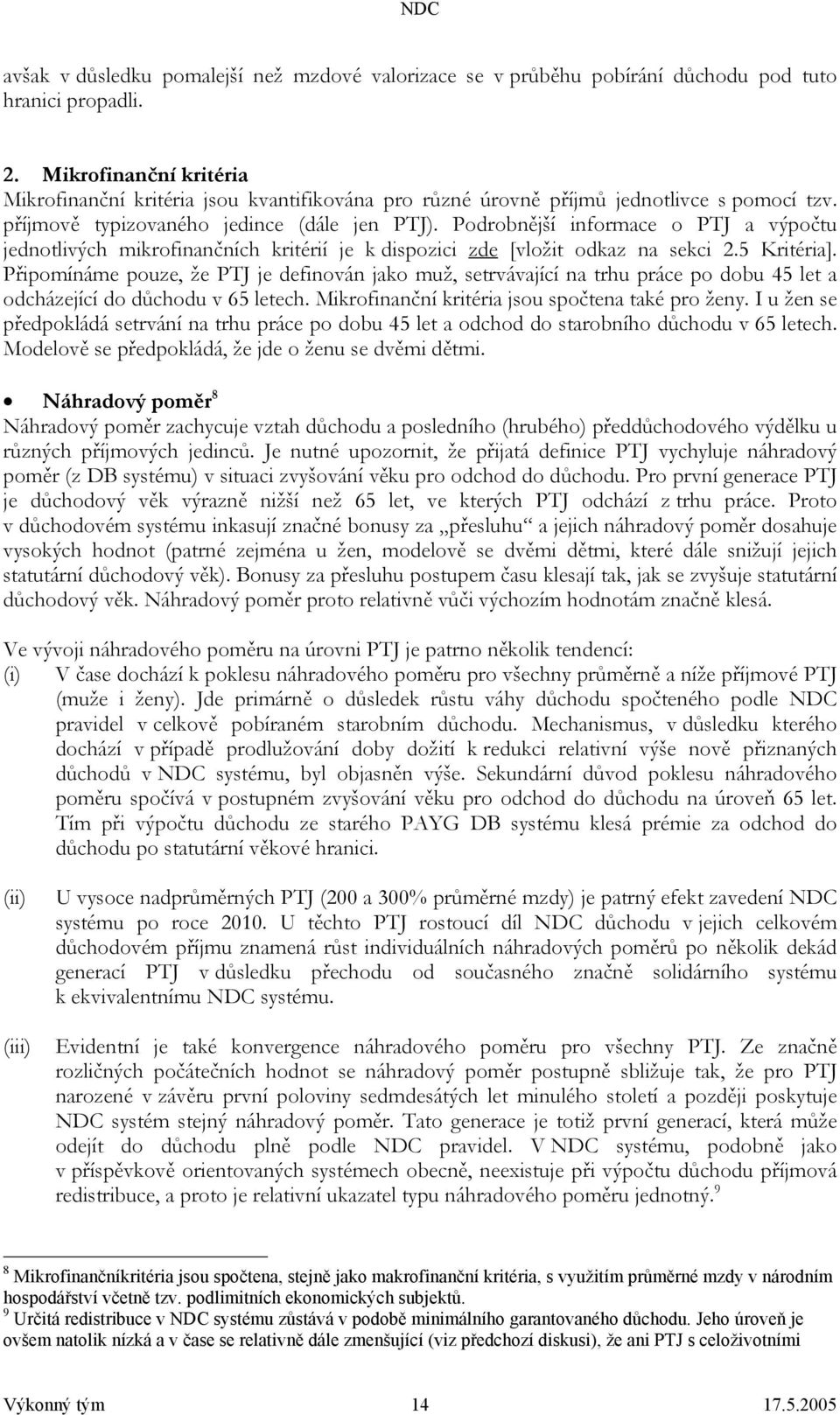 Podrobnější informace o PTJ a výpočtu jednotlivých mikrofinančních kritérií je k dispozici zde [vložit odkaz na sekci 2.5 Kritéria].