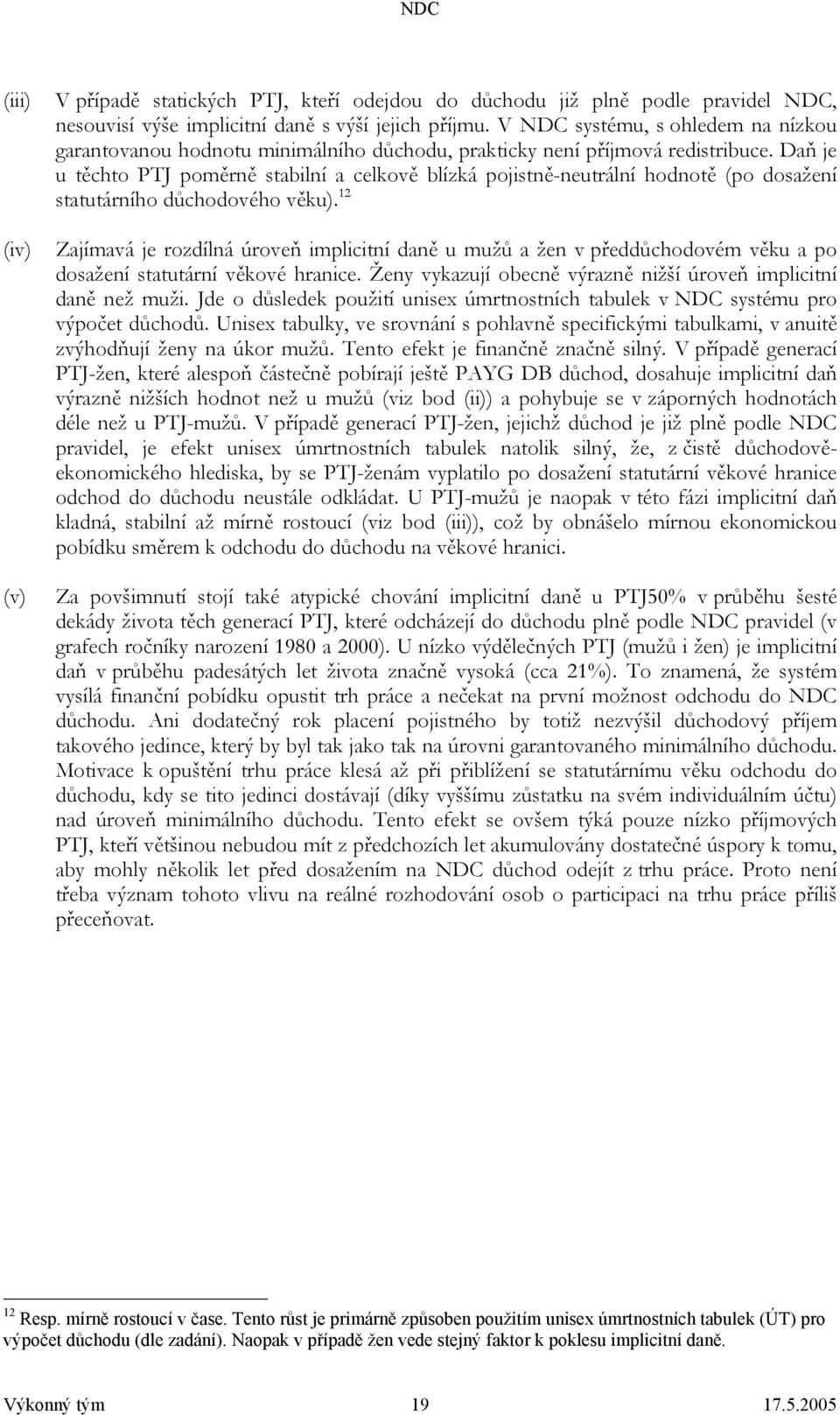 Daň je u těchto PTJ poměrně stabilní a celkově blízká pojistně-neutrální hodnotě (po dosažení statutárního důchodového věku).