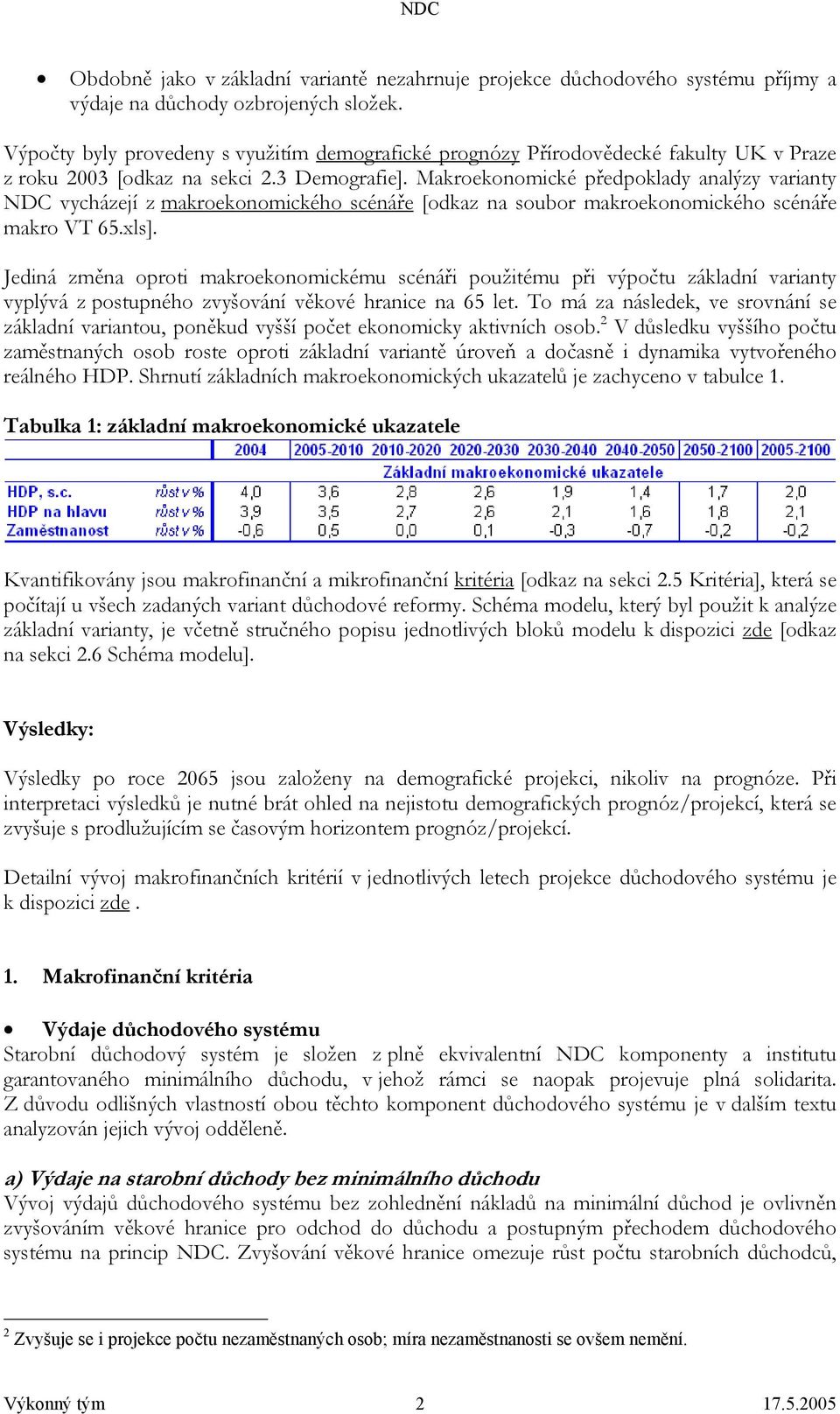 Makroekonomické předpoklady analýzy varianty NDC vycházejí z makroekonomického scénáře [odkaz na soubor makroekonomického scénáře makro VT 65.xls].