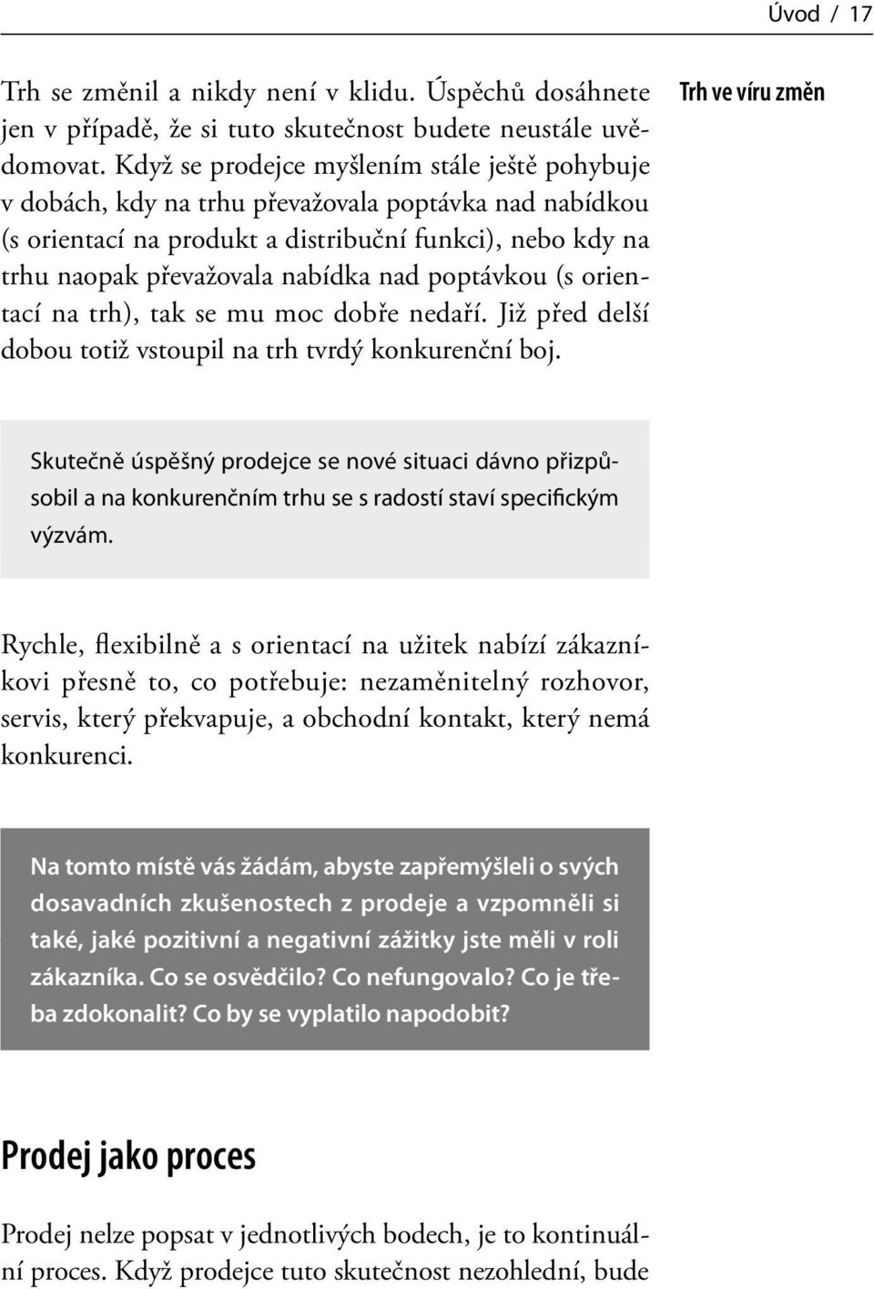 poptávkou (s orientací na trh), tak se mu moc dobře nedaří. Již před delší dobou totiž vstoupil na trh tvrdý konkurenční boj.
