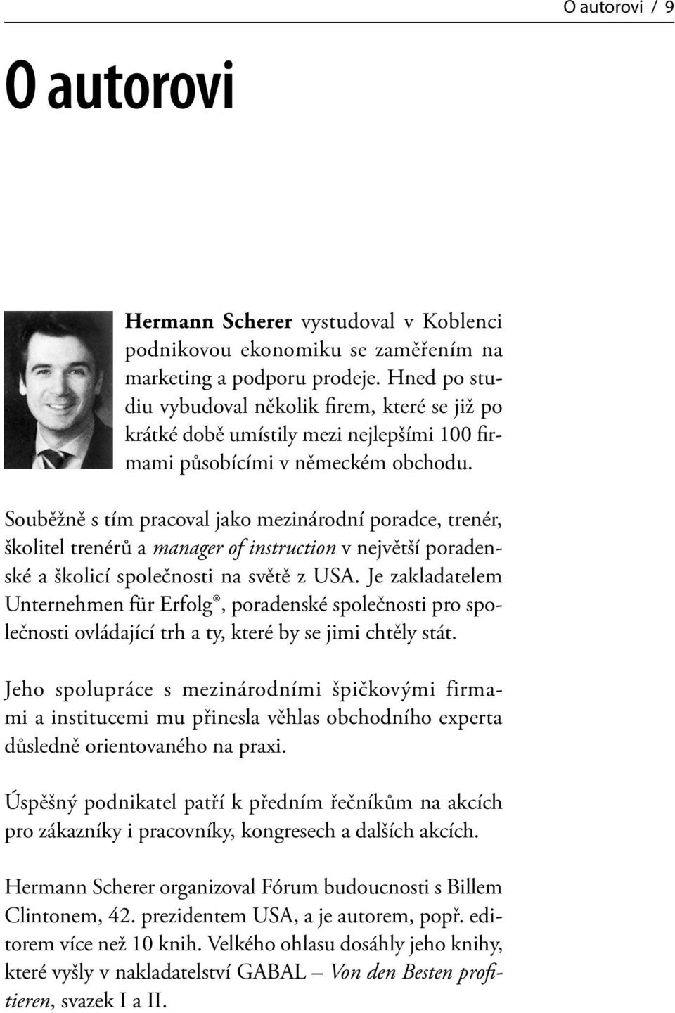Souběžně s tím pracoval jako mezinárodní poradce, trenér, školitel trenérů a manager of instruction v největší poradenské a školicí společnosti na světě z USA.
