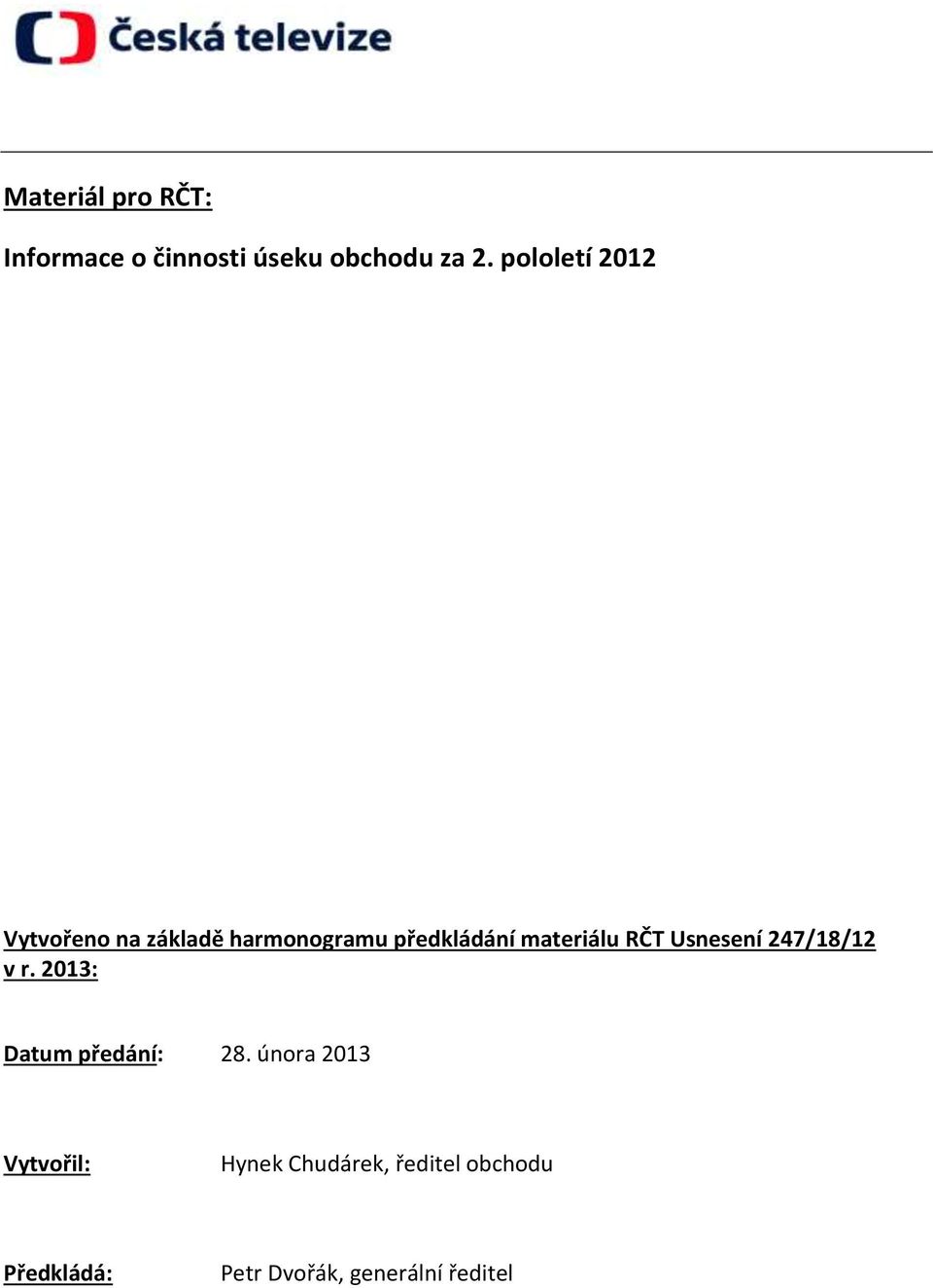 materiálu RČT Usnesení 247/18/12 v r. 2013: Datum předání: 28.