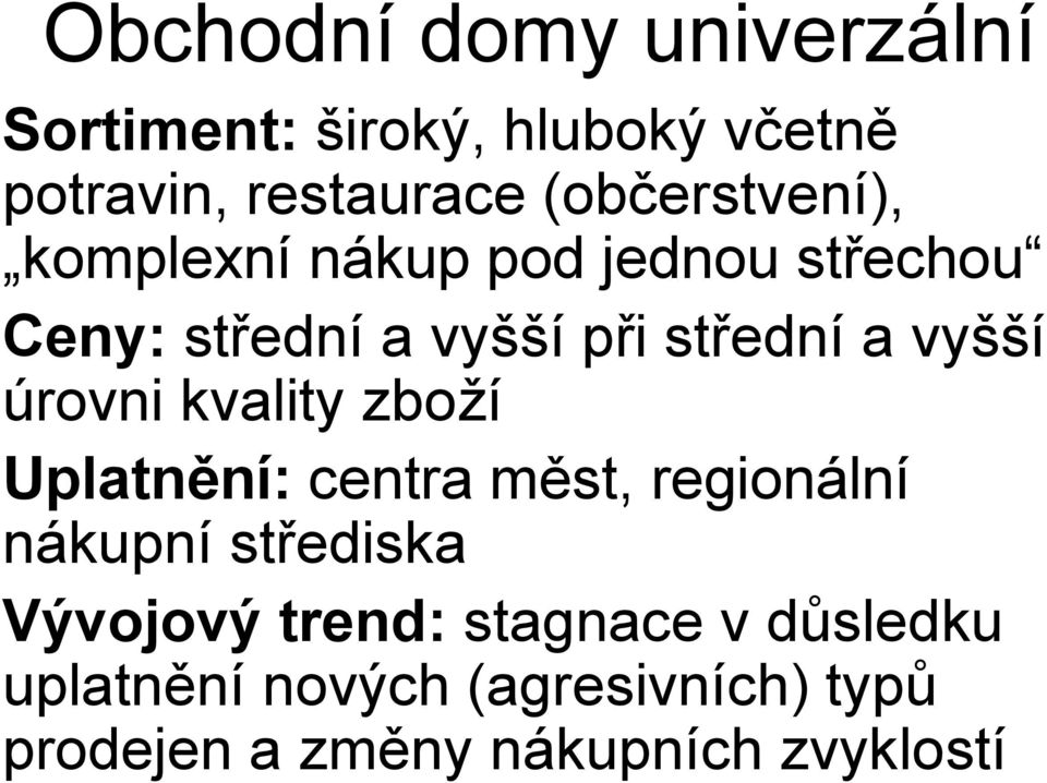 vyšší úrovni kvality zboží Uplatnění: centra měst, regionální nákupní střediska Vývojový