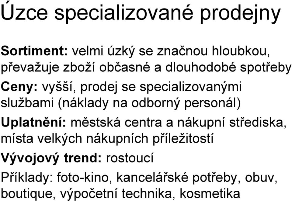 Uplatnění: městská centra a nákupní střediska, místa velkých nákupních příležitostí Vývojový