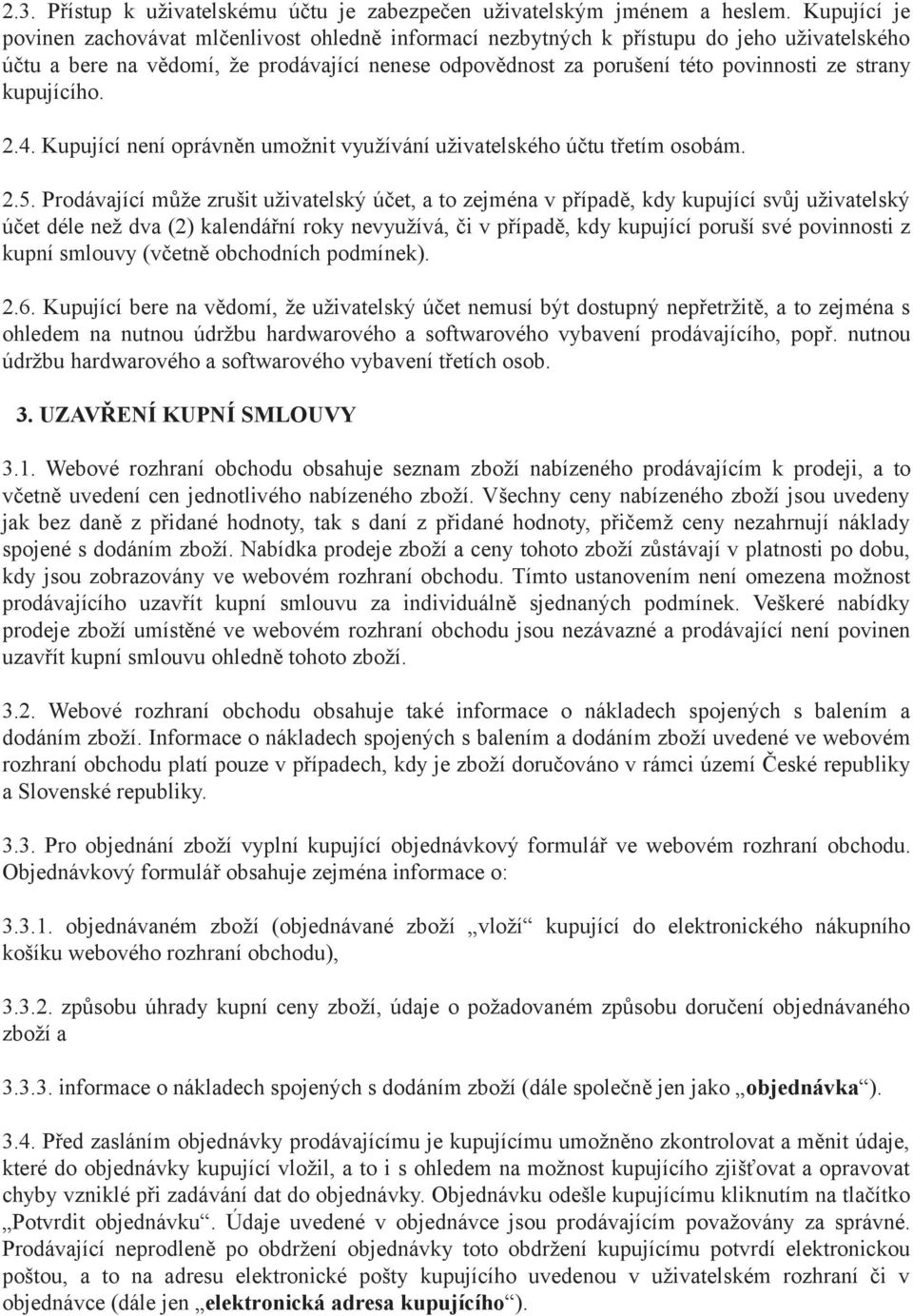 kupujícího. 2.4. Kupující není oprávněn umožnit využívání uživatelského účtu třetím osobám. 2.5.