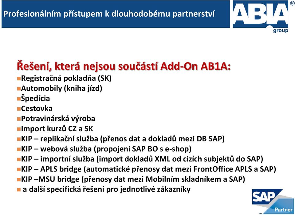 služba (propojení SAP BO s e-shop) KIP importní služba (import dokladů XML od cizích subjektů do SAP) KIP APLS bridge (automatické přenosy