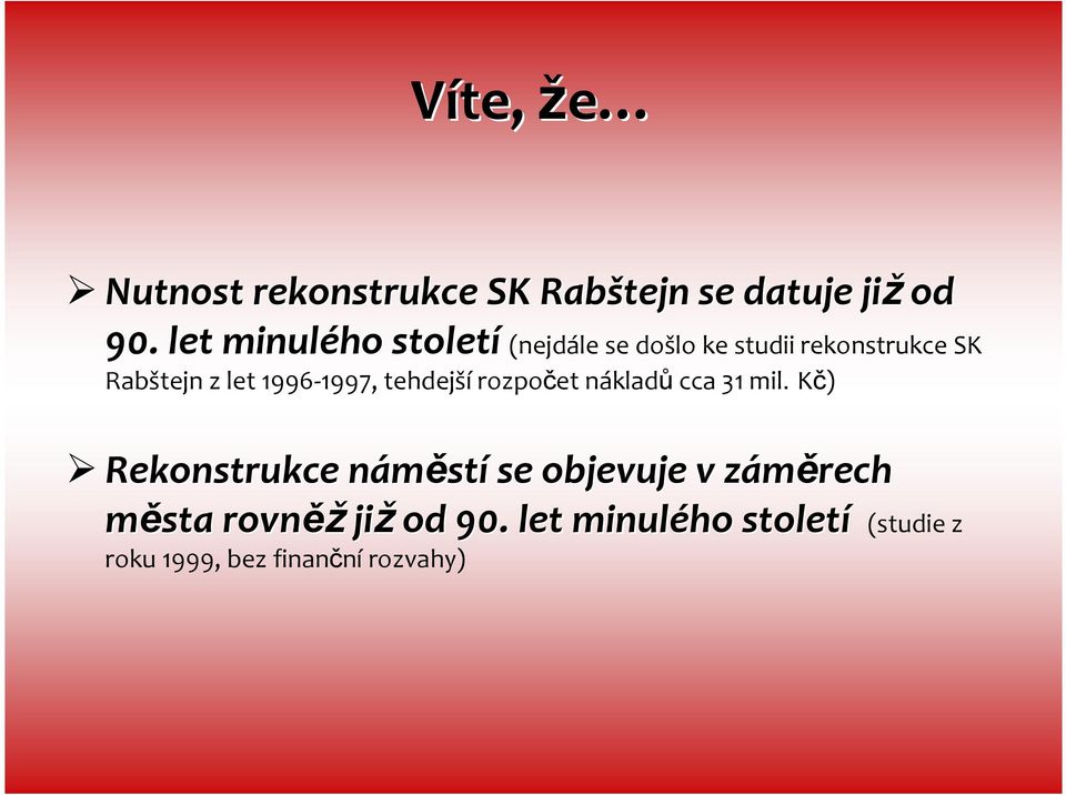 1996-1997, tehdejší rozpočet nákladů cca 31 mil.