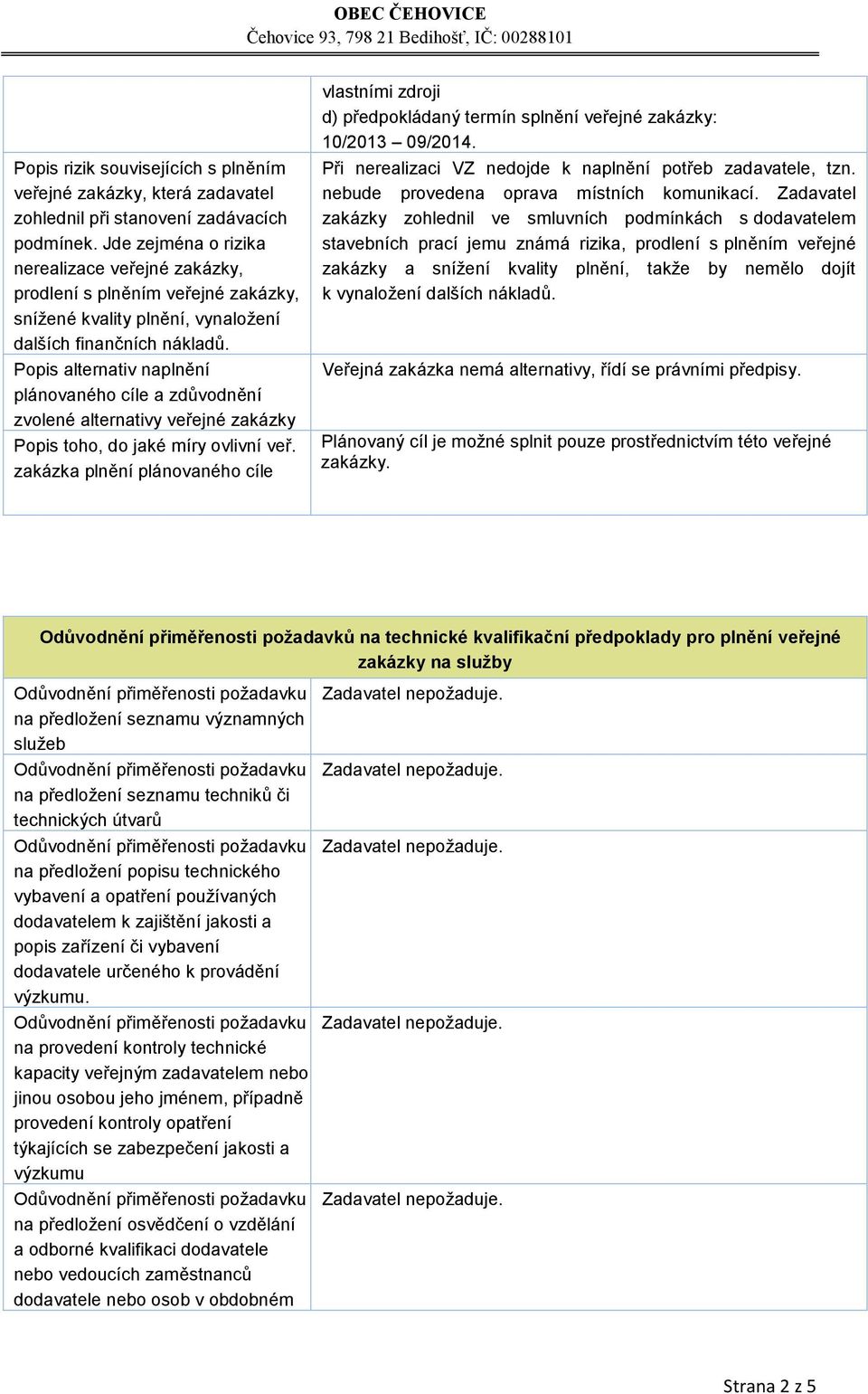 Popis alternativ naplnění plánovaného cíle a zdůvodnění zvolené alternativy veřejné zakázky Popis toho, do jaké míry ovlivní veř.