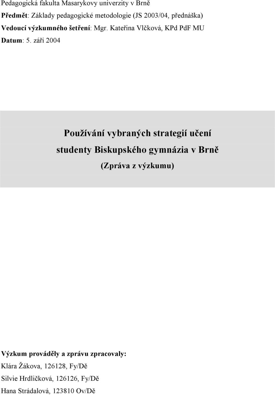 září 2004 Používání vybraných strategií učení studenty Biskupského gymnázia v Brně (Zpráva z výzkumu)