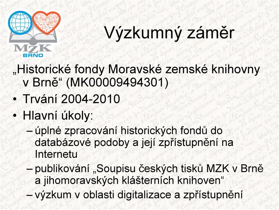 podoby a její zpřístupnění na Internetu publikování Soupisu českých tisků MZK v