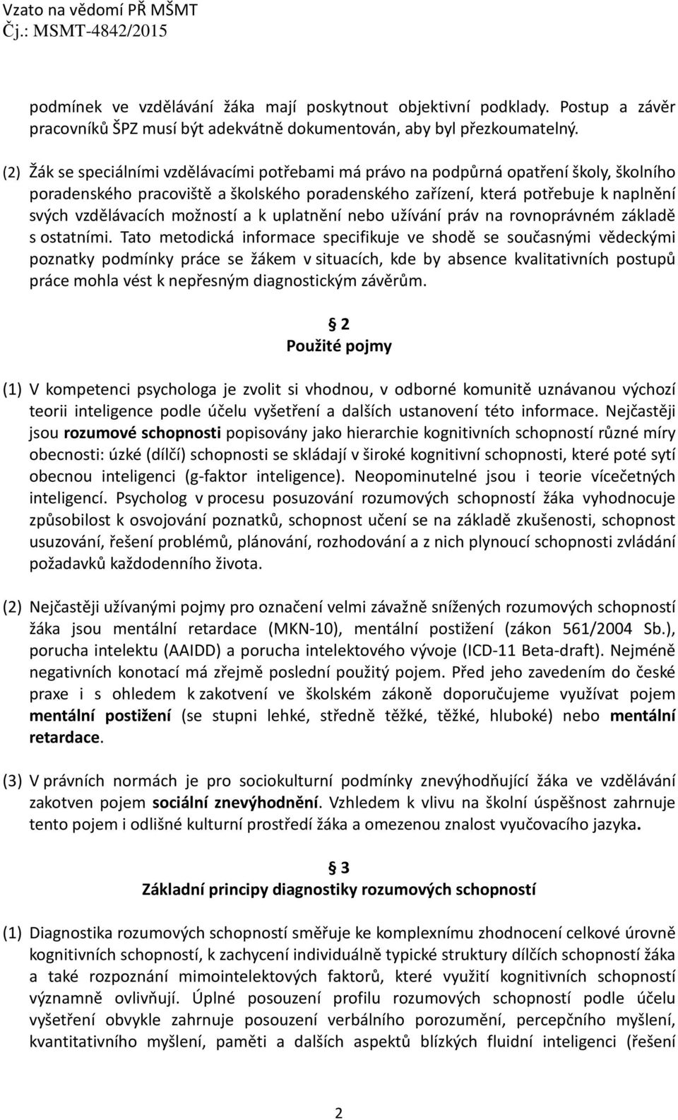 možností a k uplatnění nebo užívání práv na rovnoprávném základě s ostatními.