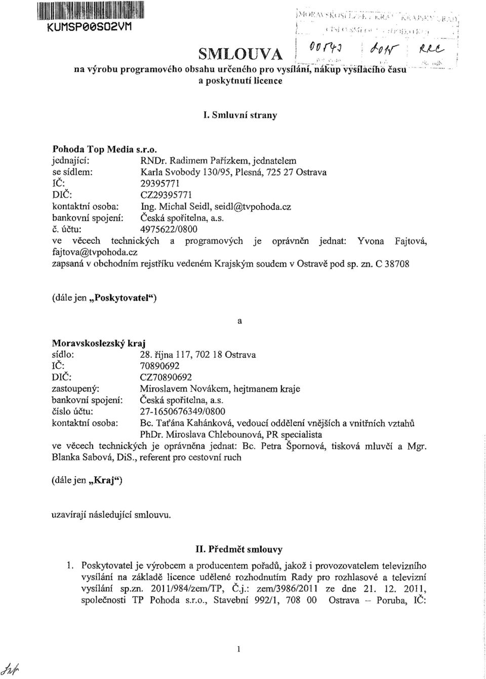 cz bankovní spojení: Česká spořitelna, a.s. č. účtu: 4975622/0800 ve věcech technických a programových je oprávněn jednat: Yvona Fajtová, fajtova@tvpohoda.