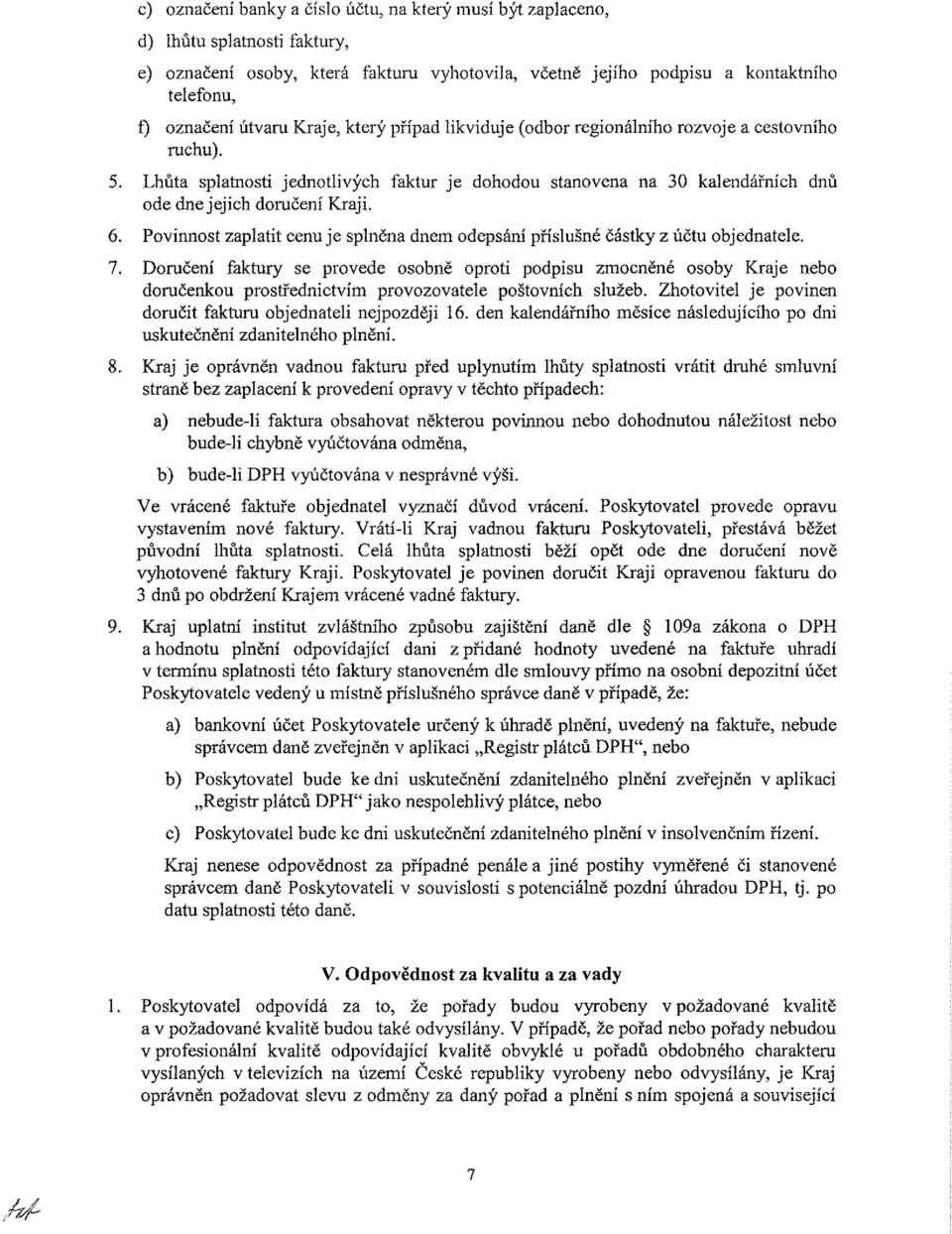 Povinnost zaplatit cenu je splněna dnem odepsání příslušné částky z účtu objednatele. 7.