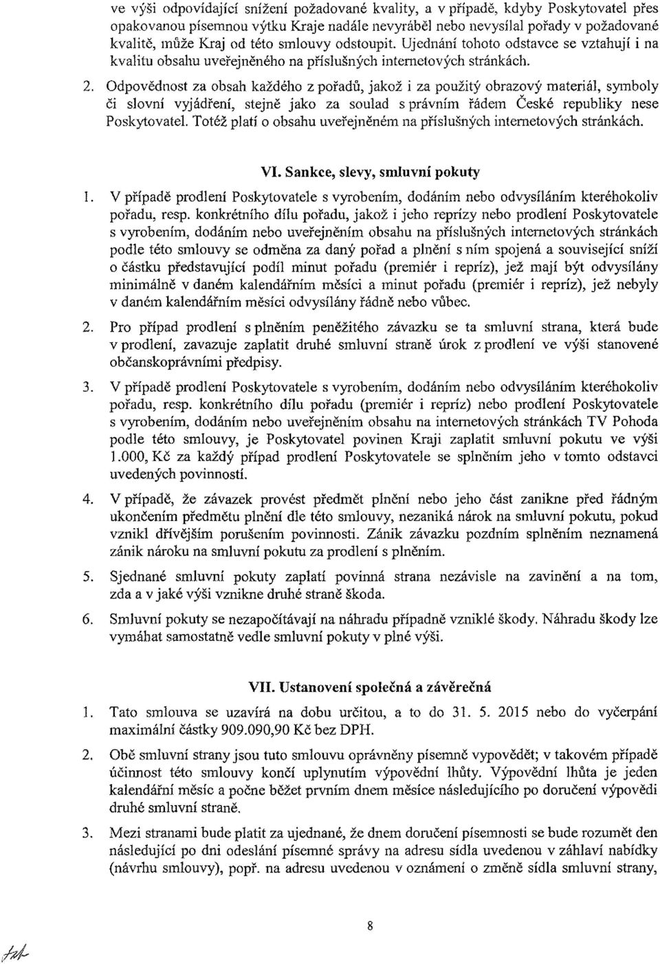 Odpovědnost za obsah každého z pořadů, jakož i za použitý obrazový materiál, symboly či slovní vyjádření, stejně jako za soulad s právním řádem České republiky nese Poskytovatel.