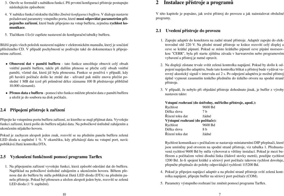 Tlačítkem Uložit zapíšete nastavení do konfigurační tabulky bufferu. Bližší popis všech položek nastavení najdete v elektronickém manuálu, který je součástí přiloženého CD.