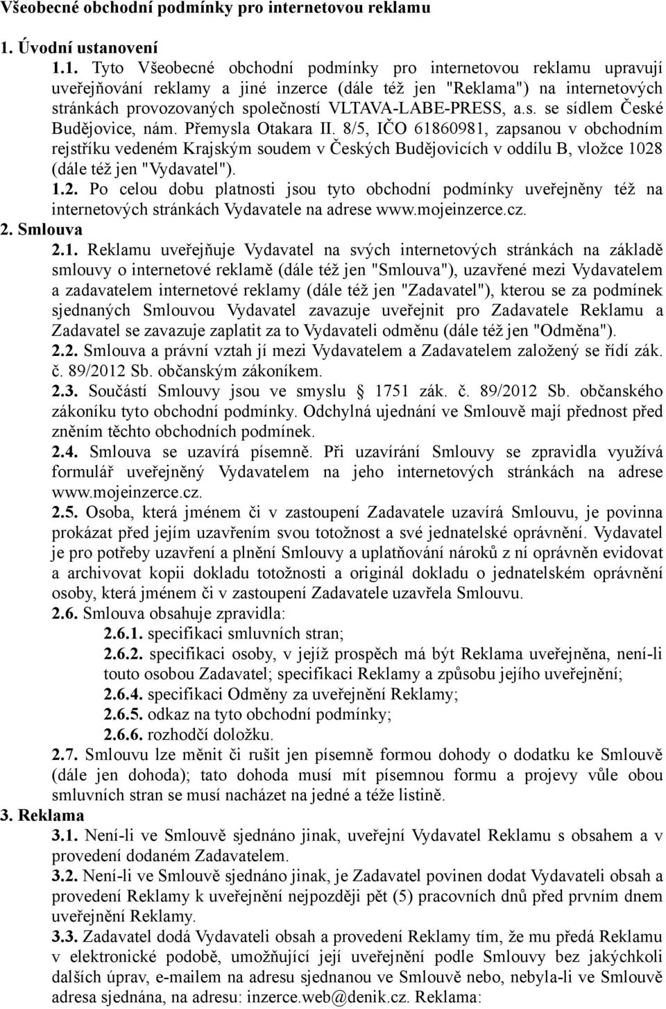 1. Tyto Všeobecné obchodní podmínky pro internetovou reklamu upravují uveřejňování reklamy a jiné inzerce (dále též jen "Reklama") na internetových stránkách provozovaných společností