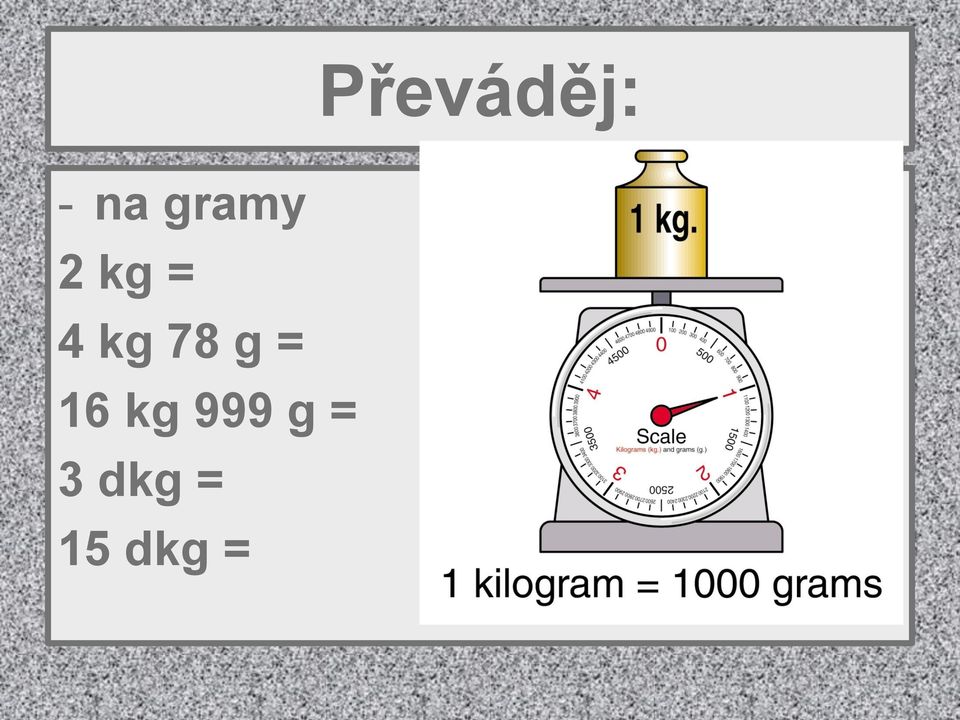 78 g = 16 kg 999