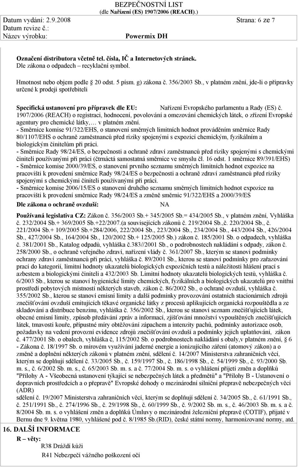 1907/2006 (REACH) o registraci, hodnocení, povolování a omezování chemických látek, o zřízení Evropské agentury pro chemické látky, v platném znění.