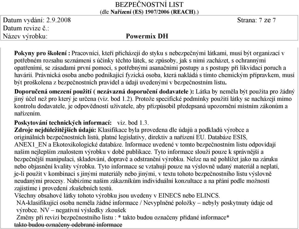 zacházet, s ochrannými opatřeními, se zásadami první pomoci, s potřebnými asanačními postupy a s postupy při likvidaci poruch a havárií.