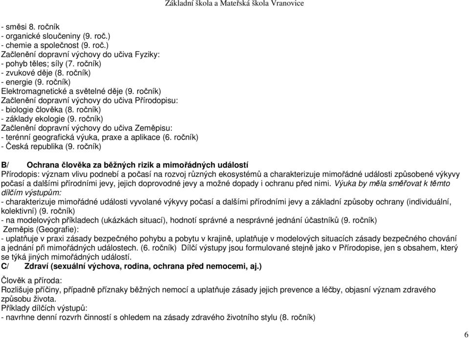 ročník) Začlenění dopravní výchovy do učiva Zeměpisu: - terénní geografická výuka, praxe a aplikace (6. ročník) - Česká republika (9.