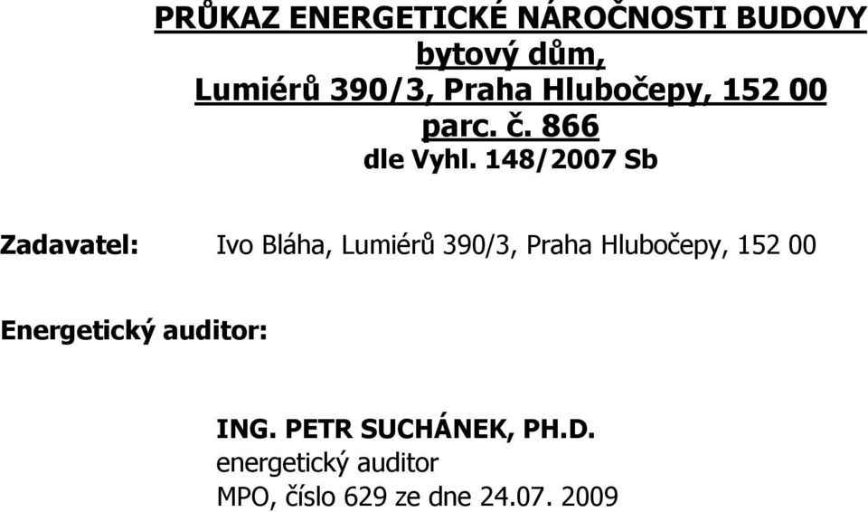 148/2007 Sb Zadavatel: Ivo Bláha, Lumiérů 390/3, Praha Hlubočepy, 152