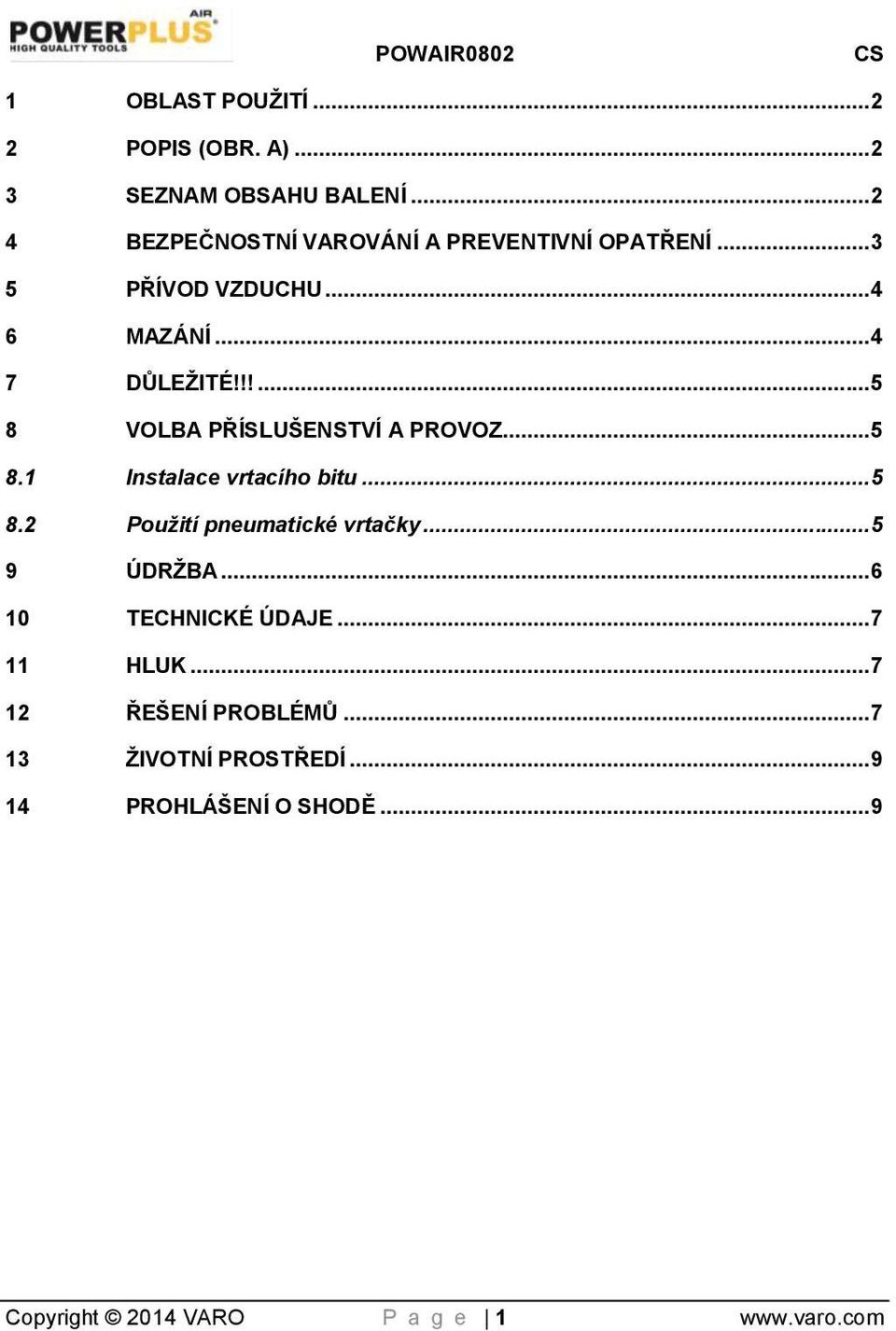 !!...5 8 VOLBA PŘÍSLUŠENSTVÍ A PROVOZ...5 8.1 Instalace vrtacího bitu...5 8.2 Použití pneumatické vrtačky.