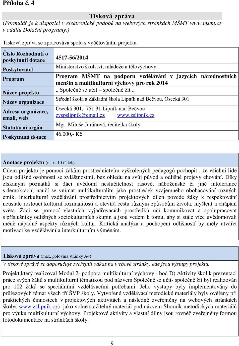 a tělovýchovy Program MŠMT na podporu vzdělávání v jazycích národnostních menšin a multikulturní výchovy pro rok 2014 Společně se učit společně žít Střední škola a Základní škola Lipník nad Bečvou,