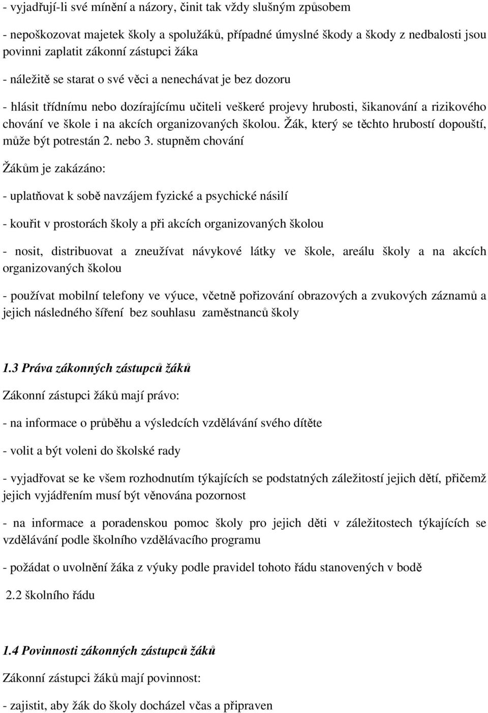 školou. Žák, který se těchto hrubostí dopouští, může být potrestán 2. nebo 3.