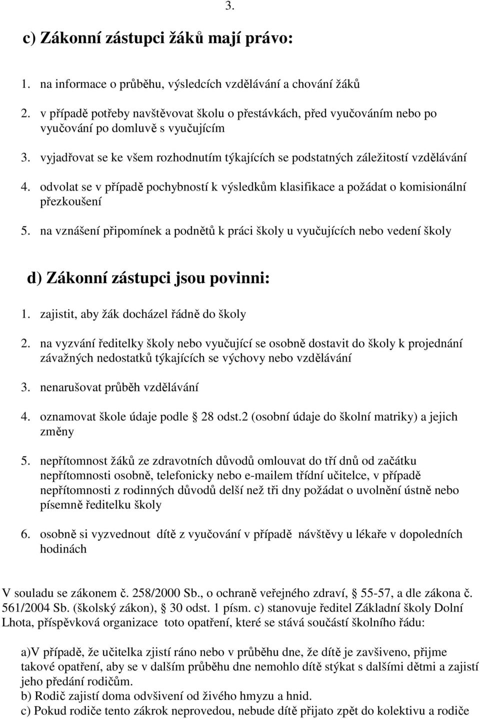 odvolat se v případě pochybností k výsledkům klasifikace a požádat o komisionální přezkoušení 5.