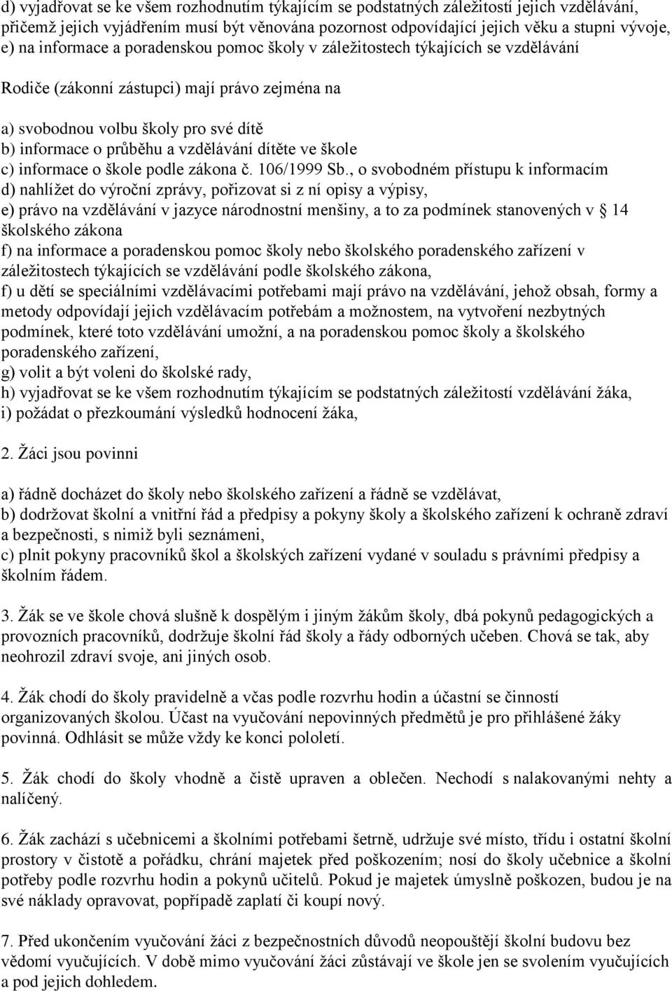 dítěte ve škole c) informace o škole podle zákona č. 106/1999 Sb.