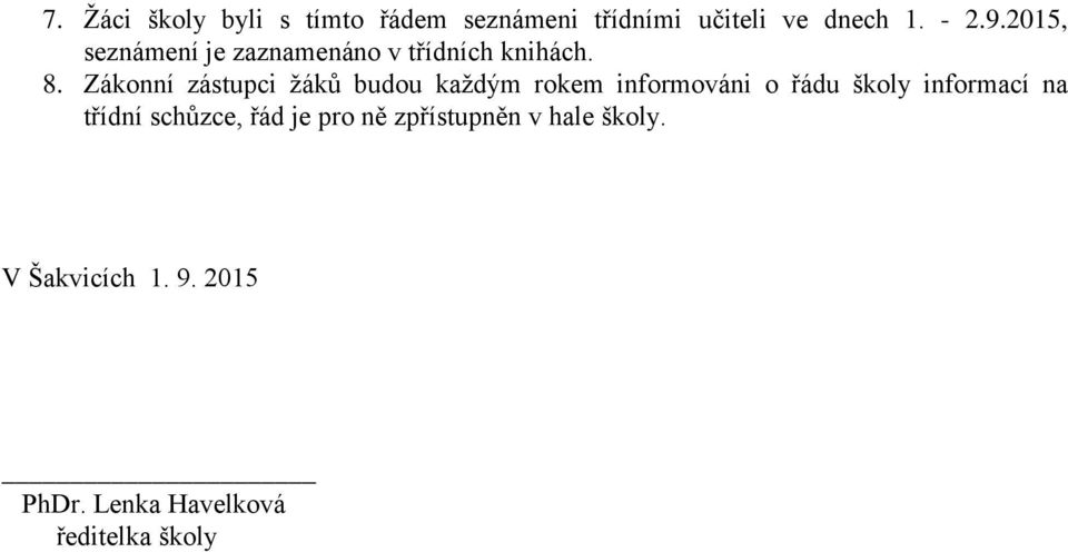 Zákonní zástupci žáků budou každým rokem informováni o řádu školy informací na