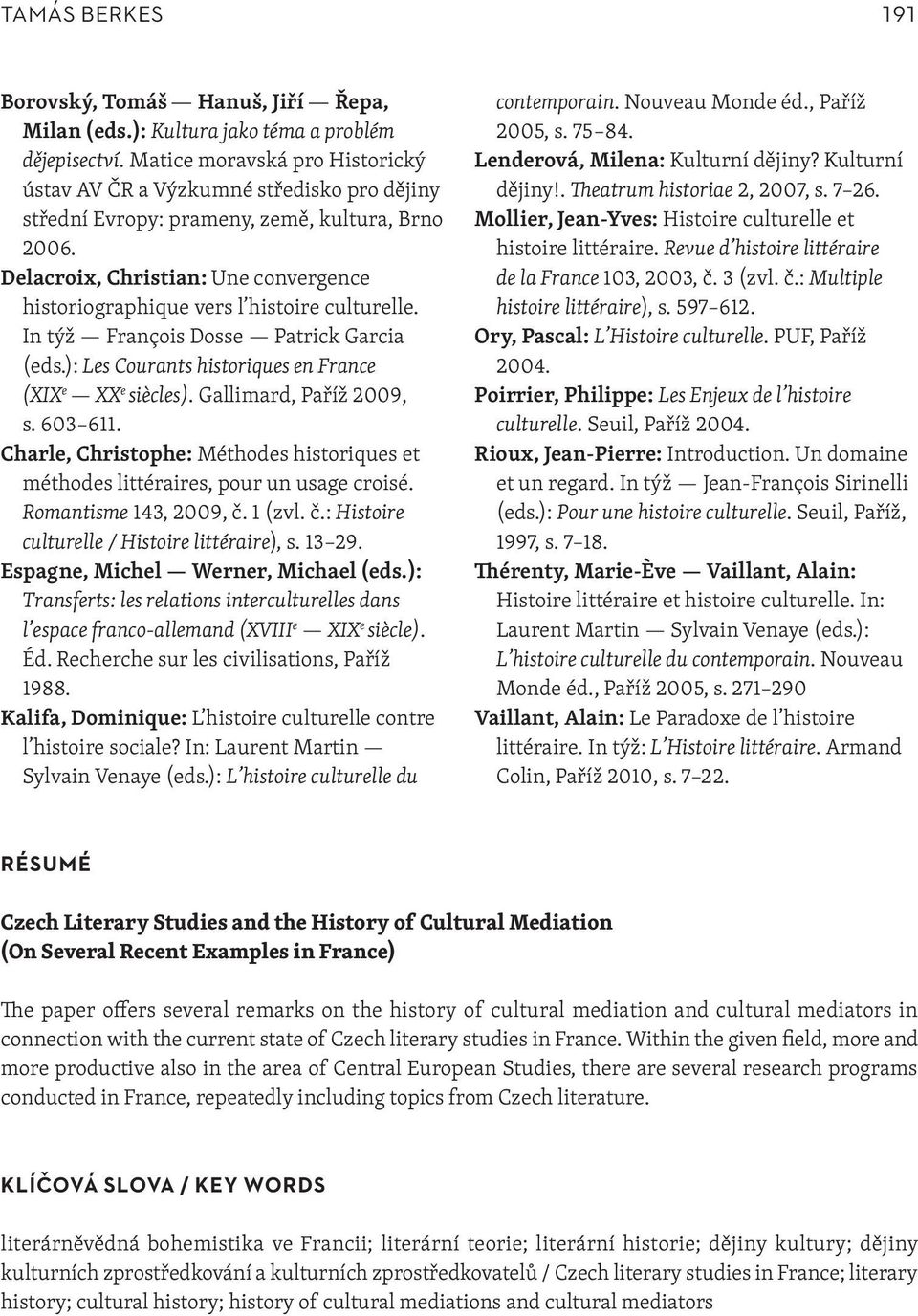 Delacroix, Christian: Une convergence historiographique vers l histoire culturelle. In týž François Dosse Patrick Garcia (eds.): Les Courants historiques en France (XIX e XX e siècles).